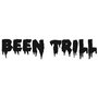 BEEN TRILL